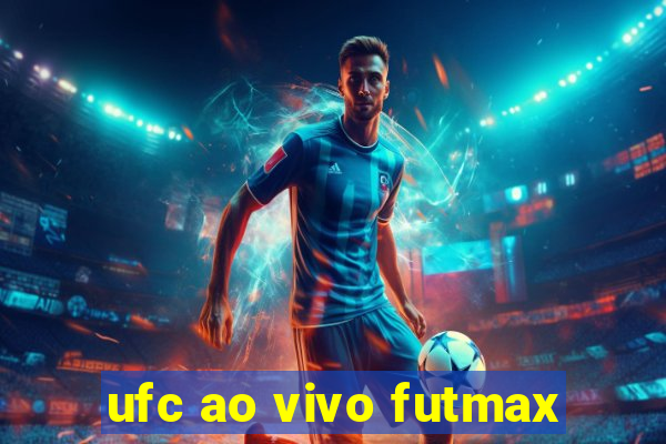 ufc ao vivo futmax